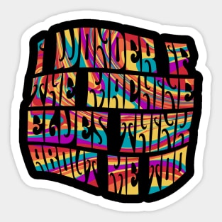 I Wonder If The DMT Machine Elves Think About Me Too Sticker